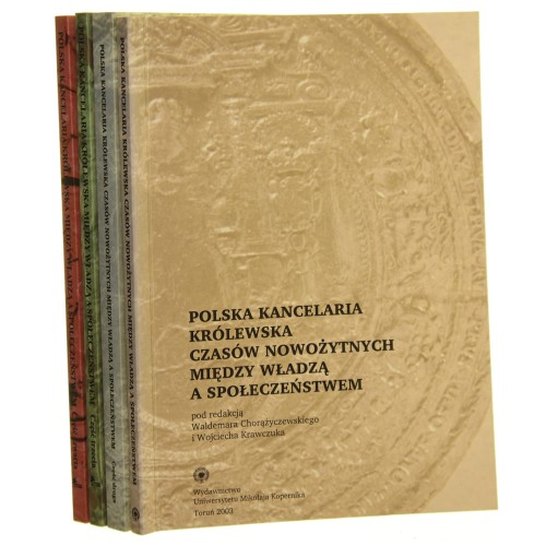 Polska kancelaria królewska czasów nowożytnych między władzą a społeczeństwem t. I-IV pod red. Waldemara Chorążyczewskiego i Wojciecha Krawczuka [2003-2011]