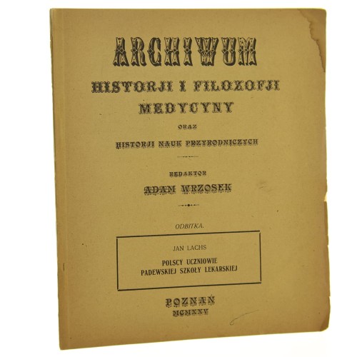 Polscy uczniowie Padewskiej Szkoły Lekarskiej Jan Lachs [Archiwum Historji i Filozofji Medycyny oraz Historji Nauk Przyrodniczych red. Adam Wrzosek / 1925]