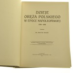 Dzieje oręża polskiego w epoce napoleońskiej Kukiel Maryan [1912 / Reprint]