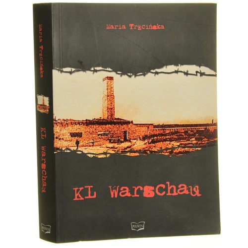 KL Warschau w świetle dokumentów raport dla Prezesa Instytutu Pamięci Narodowej, na potrzeby szkół i budowy Pomnika Ofiar Obozu KL Warschau Maria Trzcińska [2007]