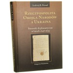 Rzeczpospolita Obojga Narodów a Ukraina stosunki dyplomatyczne w latach 1648-1659 Andrzej B. Pernal [przekł. z ang. Robert Urbański] [2010]