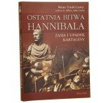 Ostatnia bitwa Hannibala Zama i upadek Kartaginy Brian Todd Carey [oraz] Joshua B. Allfree, John Cairns [2010]