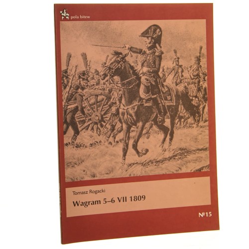 Wagram 5-6 VII 1809 Tomasz Rogacki (Pola Bitew) [2012]