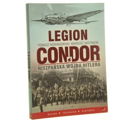 Legion Condor Hiszpańska wojna Hitlera Tomasz Nowakowski, Mariusz Skotnicki [2011]