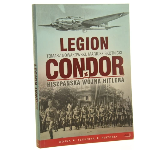 Legion Condor Hiszpańska wojna Hitlera Tomasz Nowakowski, Mariusz Skotnicki [2011]