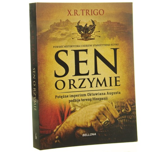 Sen o Rzymie Potężne imperium Oktawiana Augusta podbija tereny Hiszpanii X. R. Trigo [2015]