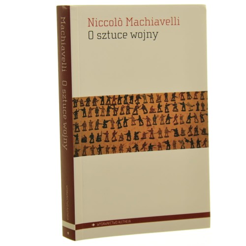 O sztuce wojny Niccolò Machiavelli przeł. Agnieszka Szopińska wstępem opatrzył Bogdan Baran [2008]