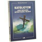 Katolicyzm jako ideologia autorytarnej władzy Mirosław Woroniecki [2022]