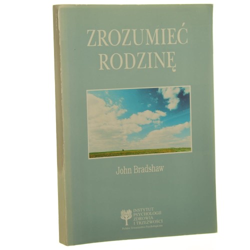 Zrozumieć rodzinę Rewolucyjna droga odnalezienia samego siebie John Bradshaw [1995]