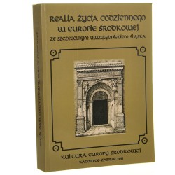 Realia życia codziennego w Europie Środkowej ze szczególnym uwzględnieniem Śląska red. nauk. Antoni Barciak [2011]