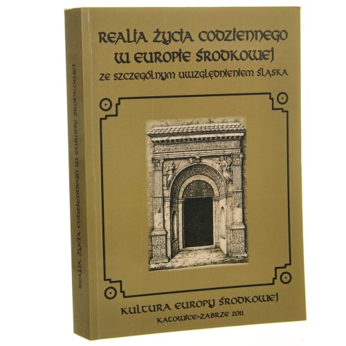 Realia życia codziennego w Europie Środkowej ze szczególnym uwzględnieniem Śląska red. nauk. Antoni Barciak [2011]