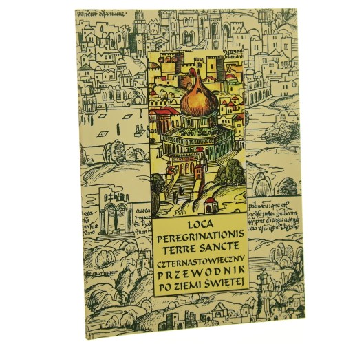Loca peregrinationis terre sancte Czternastowieczny przewodnik po Ziemi Świętej do dr. przygot., wstępem i przypisami opatrzył Wojciech Mruk [2007]