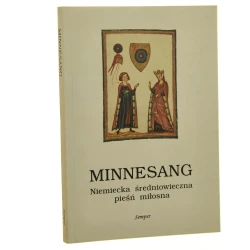 Minnesang niemiecka średniowieczna pieśń miłosna przeł. [z niem.], posł. i komentarzem opatrzył Andrzej Lam przedmową poprzedziła Alina Nowicka-Jeżowa [1997]
