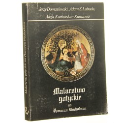 Malarstwo gotyckie na Pomorzu Wschodnim Jerzy Domasłowski, Alicja Karłowska-Kamzowa, Adam S. Labuda [1990]