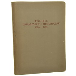 Polskie Towarzystwo Historyczne (1886-1956) red. Tadeusz Manteuffel, Marian Serejski [1958]