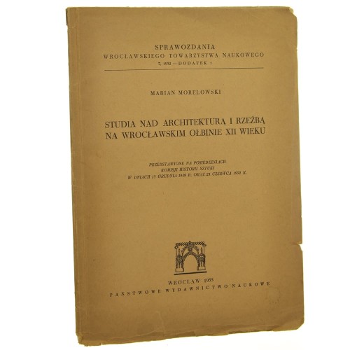 Studia nad architekturą i rzeźbą na wrocławskim Ołbinie XII wieku Marian Morelowski [1955]