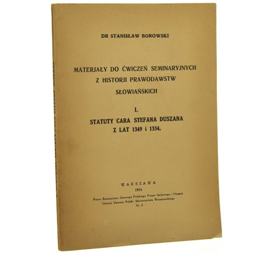 Materjały do ćwiczeń seminaryjnych z historji prawodawstw słowiańskich t. I, Statuty cara Stefana Duszana z lat 1349 i 1354 Stanisław Borowski [1934]