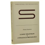 Ludzie teraźniejsi a cywilizacja przyszłości Florian Znaniecki [Biblioteka Socjologiczna / 2001]