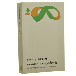 Marzenie Engelbarta Czytanie i pisanie w świecie cyfrowym Henning Lobin [Biblioteka Myśli Współczesnej [plus, minus, nieskończoność] / 2017]