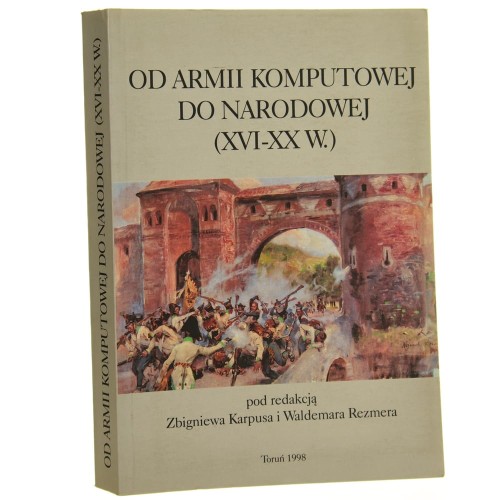Od armii komputowej do narodowej (XVI-XX w.) [materiały z konferencji naukowej Od armii komputowej do narodowej (XVI-XX w.), Toruń, 26-27 października 1995 r.] pod red. Zbigniewa Karpusa, Waldemara Rezmera [1998]