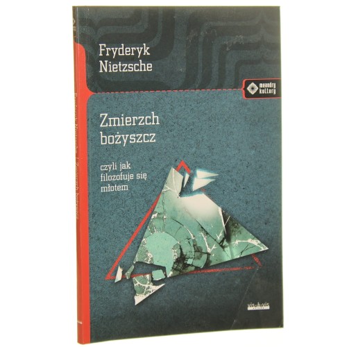 Zmierzch bożyszcz czyli Jak filozofuje się młotem Fryderyk Nietzsche przekład: Stanisław Wyrzykowski [Meandry Kultury / 2020]
