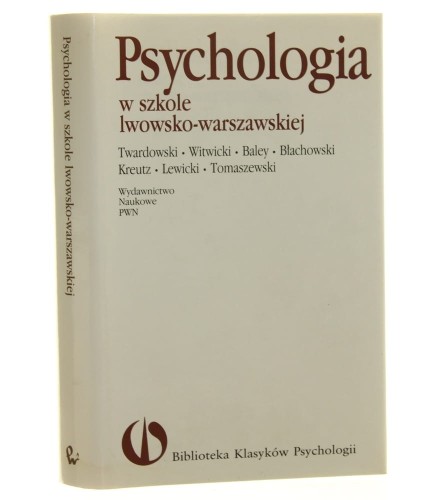 Psychologia w szkole lwowsko-warszawskiej Twardowski Witwicki Baley Błachowski Kreutz Lewicki Tomaszewski Wybór i oprac. Teresa Rzepa [Biblioteka Klasyków Psychologii / 1997]