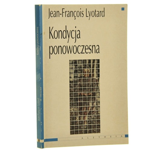 Kondycja ponowoczesna Raport o stanie wiedzy Jean-François Lyotard [1997]