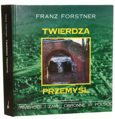 Twierdza Przemyśl Franz Forstner tł. Jan Bańbor dodatkiem opatrzył Dariusz Radziwiłłowicz [2000]