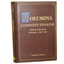 Volumina Constitutionum t. II, 1550-1609. Vol. 2, 1587-1609 do dr. przygot. Stanisław Grodziski przedm. Wacław Uruszczak [2008]