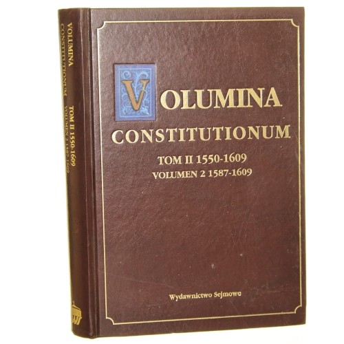 Volumina Constitutionum t. II, 1550-1609. Vol. 2, 1587-1609 do dr. przygot. Stanisław Grodziski przedm. Wacław Uruszczak [2008]