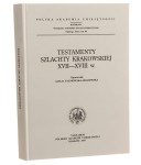 Testamenty szlachty krakowskiej XVII-XVIII w. wybór tekstów źródłowych z lat 1650-1799 oprac. Alicja Falniowska-Gradowska [1997]