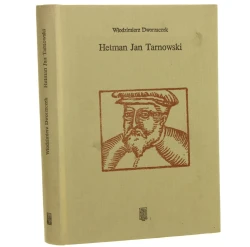 Hetman Jan Tarnowski Z dziejów możnowładztwa małopolskiego Włodzimierz Dworzaczek [1985]