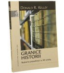Granice historii Badanie przeszłości w XX wieku Kelley Donald R. [2009]