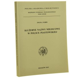 Służebne nazwy miejscowe w Polsce piastowskiej Iwona Nobis [Rozprawy Wydziału Filologicznego / 2013]