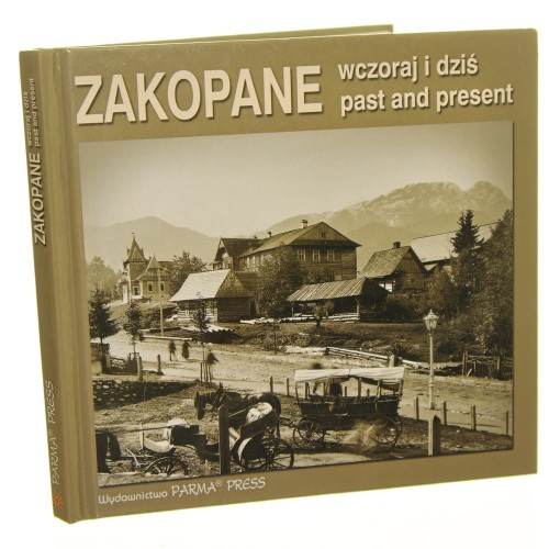 Zakopane wczoraj i dziś Past and present tekst Maciej Krupa wybór zdj. Anna Liscar, Maciej Krupa tł. Justyna Kępa, Anna Czajkowska [2004]