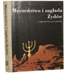 Męczeństwo i zagłada Żydów w zapisach literatury polskiej wybór, oprac. i wprowadzenie Irena Maciejewska [oprac. graf. Piotr Kawiecki] [1988]