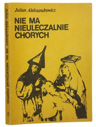 Nie ma nieuleczalnie chorych Julian Aleksandrowicz [posł. Halina Cywińska-Fedzin] [1987]