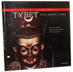 Tybet życie, legendy, sztuka Michael Willis z ang. przeł. Jerzy Korpanty [sł. wstępne Jego Świątobliwość XIV Dalajlama] [2009]