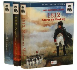 1812 Marsz na Moskwę Napoleon w Moskwie Wielki odwrót [T. I-III] Austin Paul Britten [Seria Napoleońska / 2002-2005] 