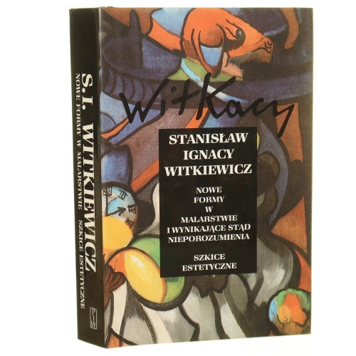 Nowe formy w malarstwie i wynikające stąd nieporozumienia Szkice estetyczne ​Witkiewicz Stanisław Ignacy [Witkiewicz Stanisław Ignacy 1885-1939. Dzieła zebrane t. 8]