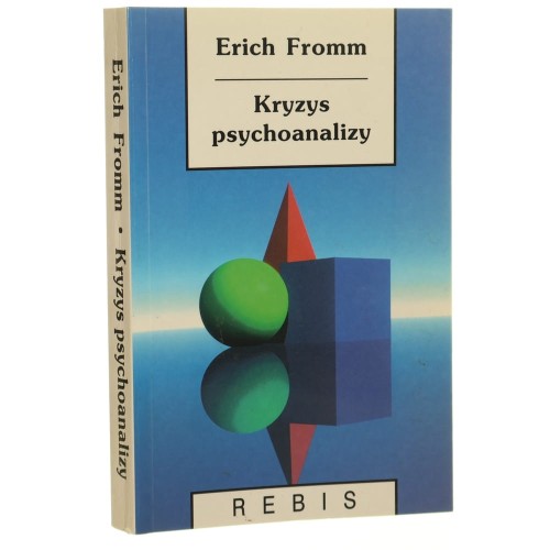 Kryzys psychoanalizy Szkice o Freudzie Marksie i psychologii społecznej Fromm Erich [Biblioteka Nowej Myśli "Wodnik" / 2000]