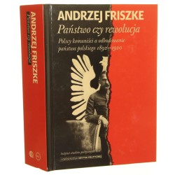Państwo czy rewolucja Polscy komuniści a odbudowanie państwa polskiego 1892-1920 Friszke Andrzej [Seria Historyczna / 2020]