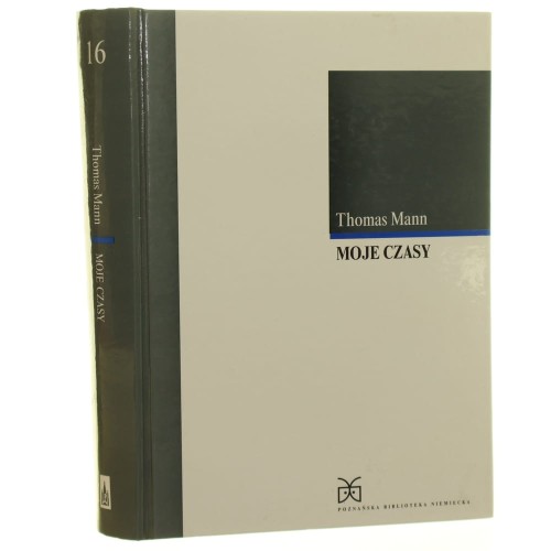 Moje czasy Eseje Mann Thomas Wybór i wstęp Hubert Orłowski tłum. Wojciech Kunicki [Poznańska Biblioteka Niemiecka / 2002]