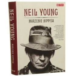 Marzenie hippisa autobiografia Neil Young tł. Regina Mościcka konsult. Piotr Metz [2013]
