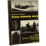 Przez ciemnię nocy Dzieje 307 Nocnego Dywizjonu Myśliwskiego "Lwowskiego" 1940-1947 Andrzej R. Janczak [1997]