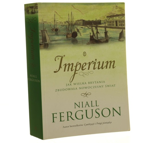 Imperium Jak Wielka Brytania zbudowała nowoczesny świat Niall Ferguson [2013]