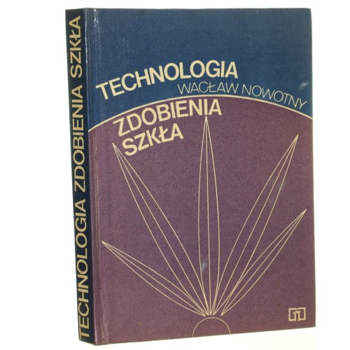 Technologia zdobienia szkła Wacław Nowotny [1978]