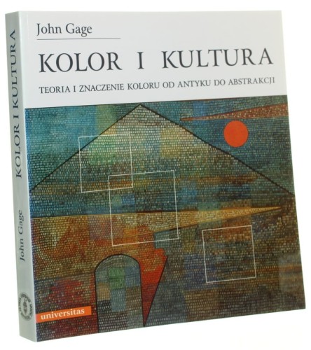 Kolor i kultura Teoria i znaczenie koloru od antyku do abstrakcji John Gage [2008]
