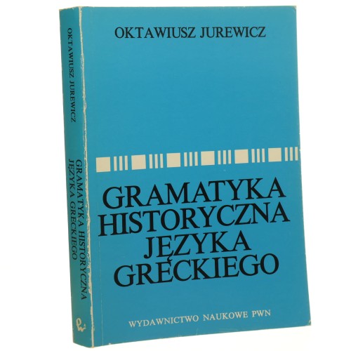 Gramatyka historyczna języka greckiego Fonetyka, fleksja Oktawiusz Jurewicz [1995]