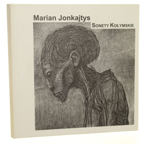 Sonety kołymskie Marian Jonkajtys [graf. Grzegorz Jonkajtys] [2006]